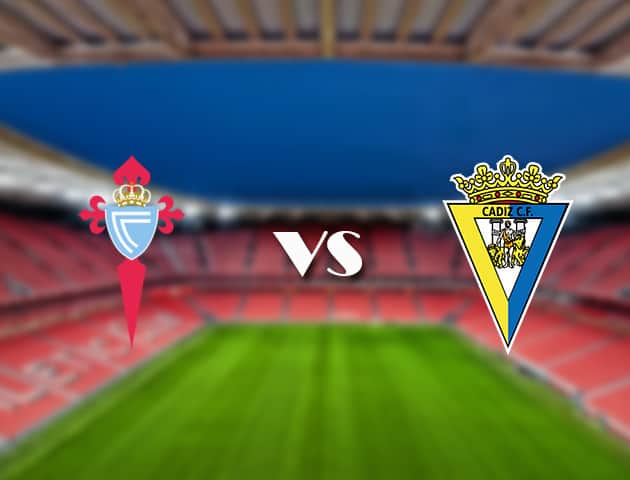 Soi kèo trận đấu Celta Vigo vs Cadiz CF tại Bk8vn ngày, 18/09/2021