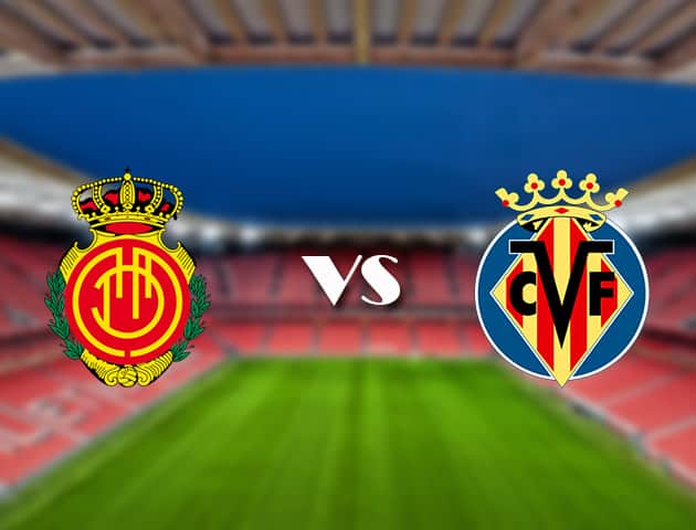Soi kèo trận đấu Mallorca vs Villarreal tại Bk8vn ngày, 19/09/2021