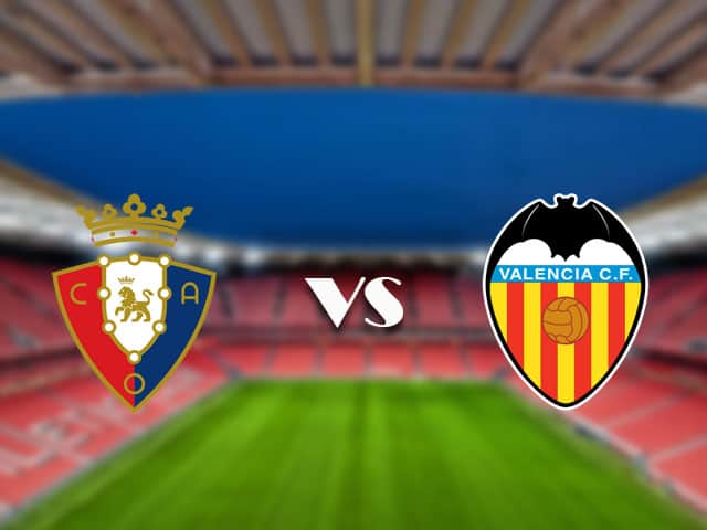Soi kèo trận đấu Osasuna vs Valencia tại Bk8vn ngày, 12/09/2021
