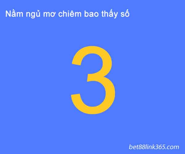 Mơ thấy số 3 đánh con gì để làm giàu? mo thay so 3 danh con gi de lam giau?