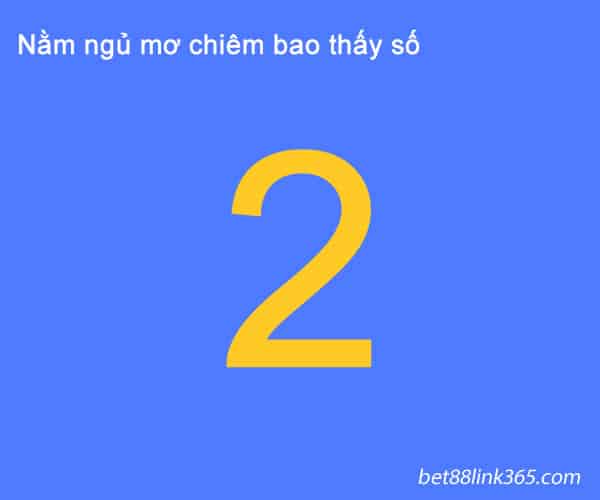 Nên đánh con số nào khi mơ thấy số 2? nen danh con so nao khi mo thay so 2?