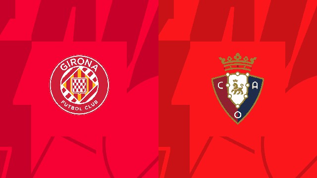 Soi kèo Bk8vn – Girona vs Osasuna, 24/05/2022 – Giải vô địch quốc gia Tây Ban Nha