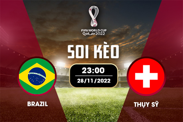 Soi kèo Bk8vn – Brazil vs Thuỵ Sỹ, 28/11/2022 – World Cup 2022