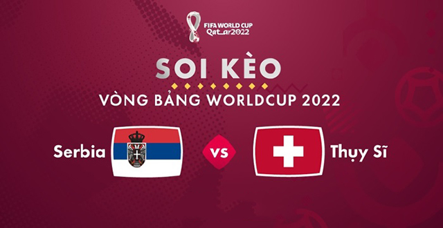 Soi kèo Bk8vn – Serbia vs Thuỵ Sỹ, 03/12/2022 – World Cup 2022